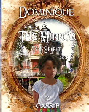 Dominique and the Mirror Book 5 The Spirit: The Spirit by Cassie