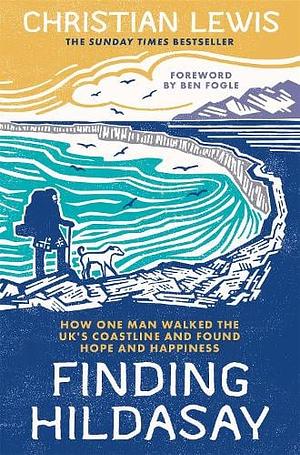 Finding Hildasay: How One Man Walked the UK's Coastline and Found Hope and Happiness by Christian Lewis