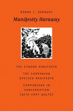 Manifestly Haraway by Cary Wolfe, Donna J. Haraway
