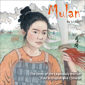 Mulan: The Story of the Legendary Warrior Told in English and Chinese by Li Jian