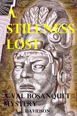 A Stillness Lost - A Val Bosanquet Mystery by A. J. Davidson