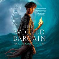 The Wicked Bargain by Gabe Cole Novoa