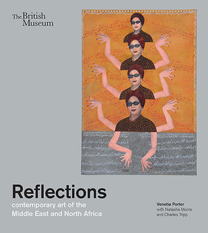 Reflections: Contemporary Art of the Middle East and North Africa by Natasha Morris, Venetia Porter