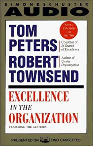 Excellence in the Organization by Tom Peters, Robert C. Townsend