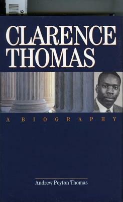 Clarence Thomas: A Biography by Andrew Peyton Thomas