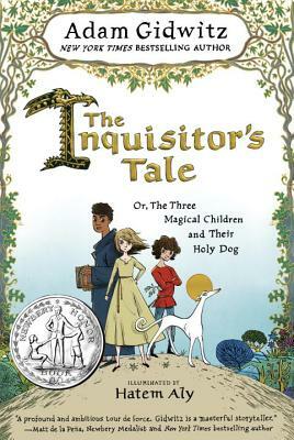 The Inquisitor's Tale: Or, the Three Magical Children and Their Holy Dog by Adam Gidwitz