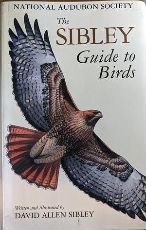 The Sibley Guide to Birds  by David Allen Sibley