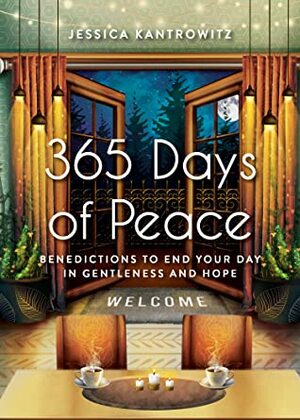 365 Days of Peace: Benedictions to End Your Day in Gentleness and Hope by Jessica Kantrowitz