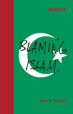 Blaming Islam by John R. Bowen