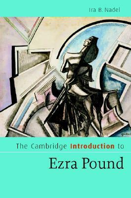 The Cambridge Introduction to Ezra Pound by Ira B. Nadel