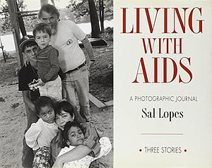 Living With AIDS: A Photographic Journal by Sal Lopes