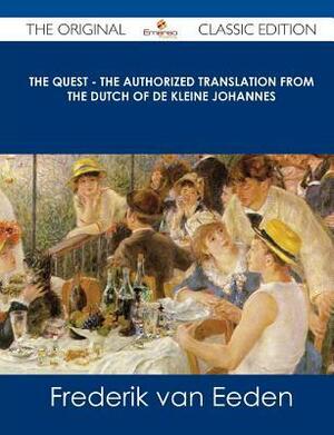 The Quest - The Authorized Translation from the Dutch of de Kleine Johannes - The Original Classic Edition by Frederik van Eeden