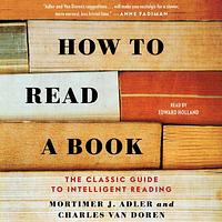 How to Read a Book: The Classic Guide to Intelligent Reading by Charles Van Doren, Mortimer J. Adler