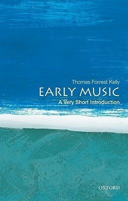 Early Music: A Very Short Introduction by Thomas Forrest Kelly