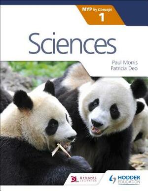 Sciences for the Ib Myp 1 by Patricia Deo, Paul Morris