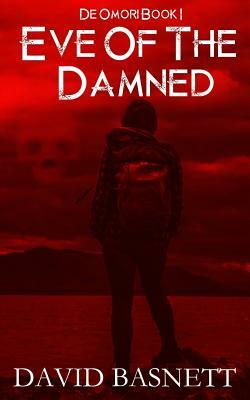 Eve of the Damned: De Omori - The Return of the Vampire Trilogy Book I by David Basnett