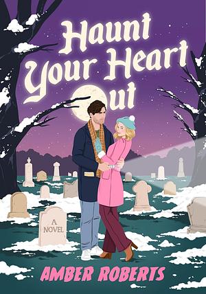 Haunt Your Heart Out by Amber Roberts