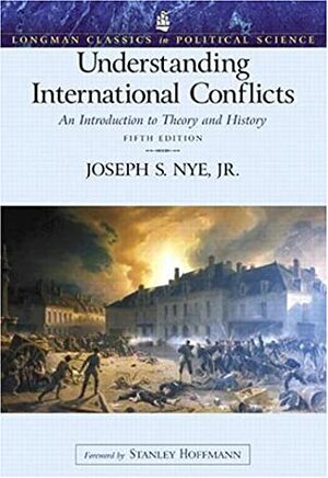 Understanding International Conflicts: An Introduction to Theory and History by Stanley Hoffmann, Joseph S. Nye Jr.