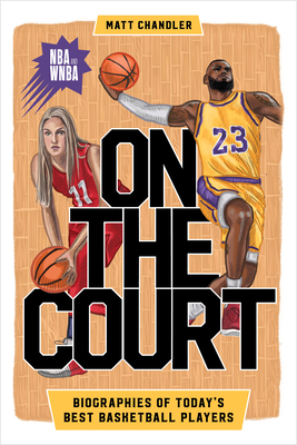 On the Court: Biographies of Today's Best Basketball Players by Matt Chandler