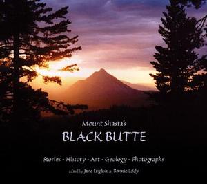 Mount Shasta's Black Butte: Stories, History, Art, Geology, Photographs by Jane English, Bonnie Eddy