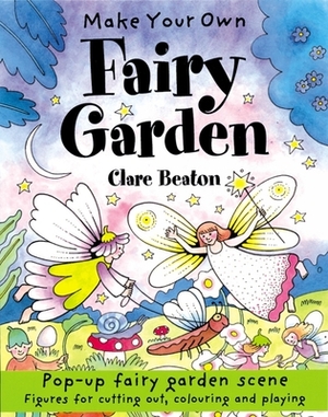 Make Your Own Fairy Garden by Clare Beaton