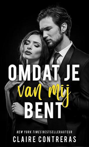 Omdat je van mij bent by Claire Contreras