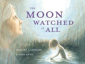The Moon Watched It All by Shelley Leedahl