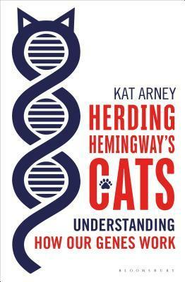 Herding Hemingway's Cats: Understanding how our genes work by Kat Arney
