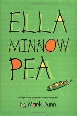 Ella Minnow Pea: A Progressively Lipogrammatic Epistolary Fable by Mark Dunn