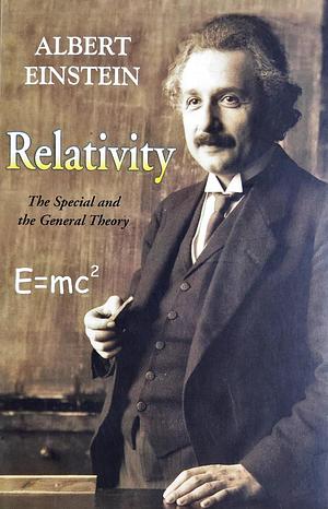 Relativity: The Special and the General Theory by Albert Einstein