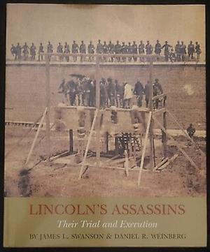 Lincoln's Assassins: Their Trial and Execution by Daniel R. Weinberg, James L. Swanson