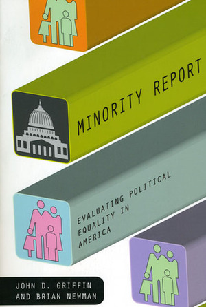 Minority Report: Evaluating Political Equality in America by Brian Newman, John D. Griffin