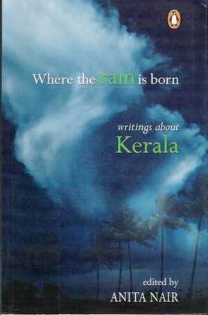 Where the Rain is Born: Writings About Kerala by Anita Nair