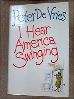 I Hear America Swinging by Peter De Vries