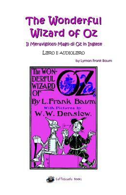 The Wonderful Wizard of Oz - Il Meraviglioso Mago di Oz in inglese: Libro e audiolibro by L. Frank Baum