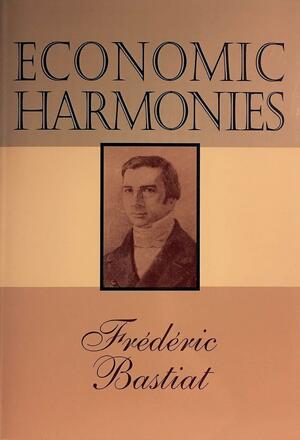 Harmonies of Political Economy by Frédéric Bastiat