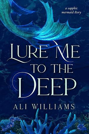 Lure Me to the Deep by Ali Williams