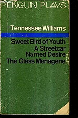 Sweet Bird of Youth / A Streetcar Named Desire / The Glass Menagerie by E. Martin Browne, Tennessee Williams