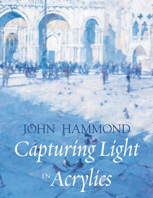 Capturing Light in Acrylics by John Hammond