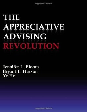 The Appreciative Advising Revolution by Jennifer L. Bloom, Bryant L. Hutson, Ye He