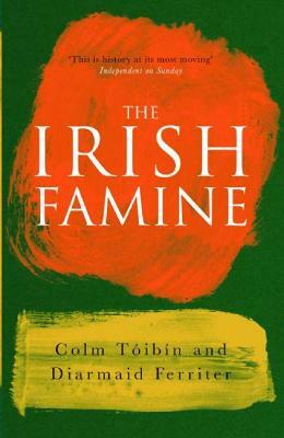 The Irish Famine: A Documentary by Colm Tóibín, Diarmaid Ferriter