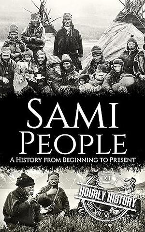 Sami People: A History from Beginning to Present by Hourly History
