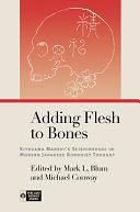 Adding Flesh to Bones: Kiyozawa Manshi's Seishinshugi in Modern Japanese Buddhist Thought by Mark L. Blum, Michael Conway