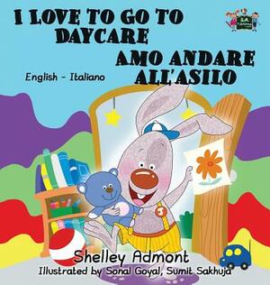 I Love to Go to Daycare Amo andare all'asilo: English Italian Bilingual Edition by Kidkiddos Books, Shelley Admont