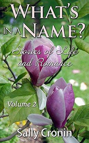 What's in a Name? Volume 2: Stories of Life and Romance by Sally Cronin, Sally Cronin