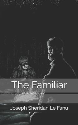 The Familiar by J. Sheridan Le Fanu