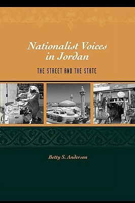 Nationalist Voices in Jordan: The Street and the State by Betty S. Anderson