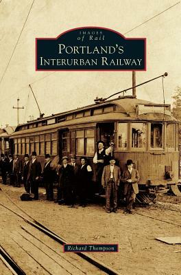 Portland's Interurban Railway by Richard Thompson