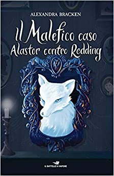Il malefico caso Alastor contro Redding by Alexandra Bracken