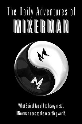 The Daily Adventures of Mixerman by Mixerman